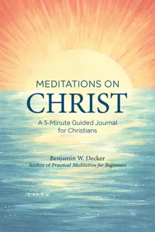 Meditations on Christ: A 5-Minute Guided Journal for Christians