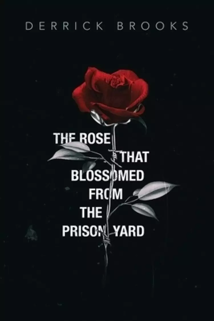 The Rose That Blossomed from the Prison Yard