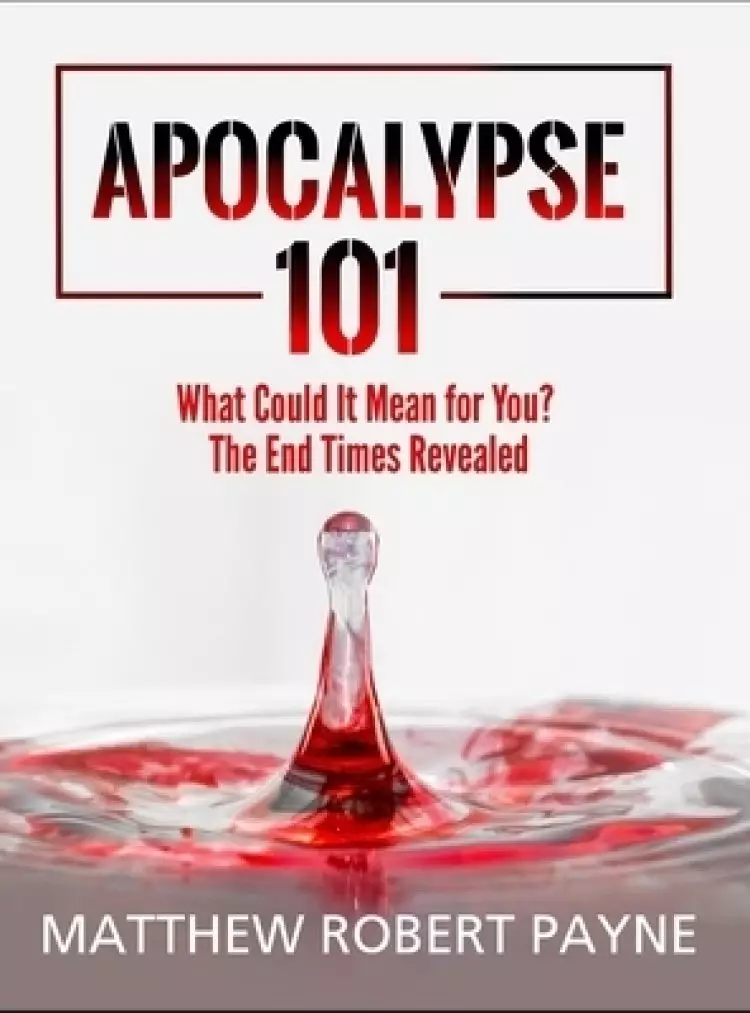 Apocalypse 101: What Could It Mean for You? The End Times Revealed