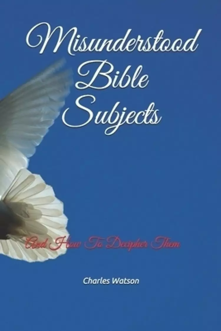 Misunderstood Bible Subjects: And How To Decipher Them