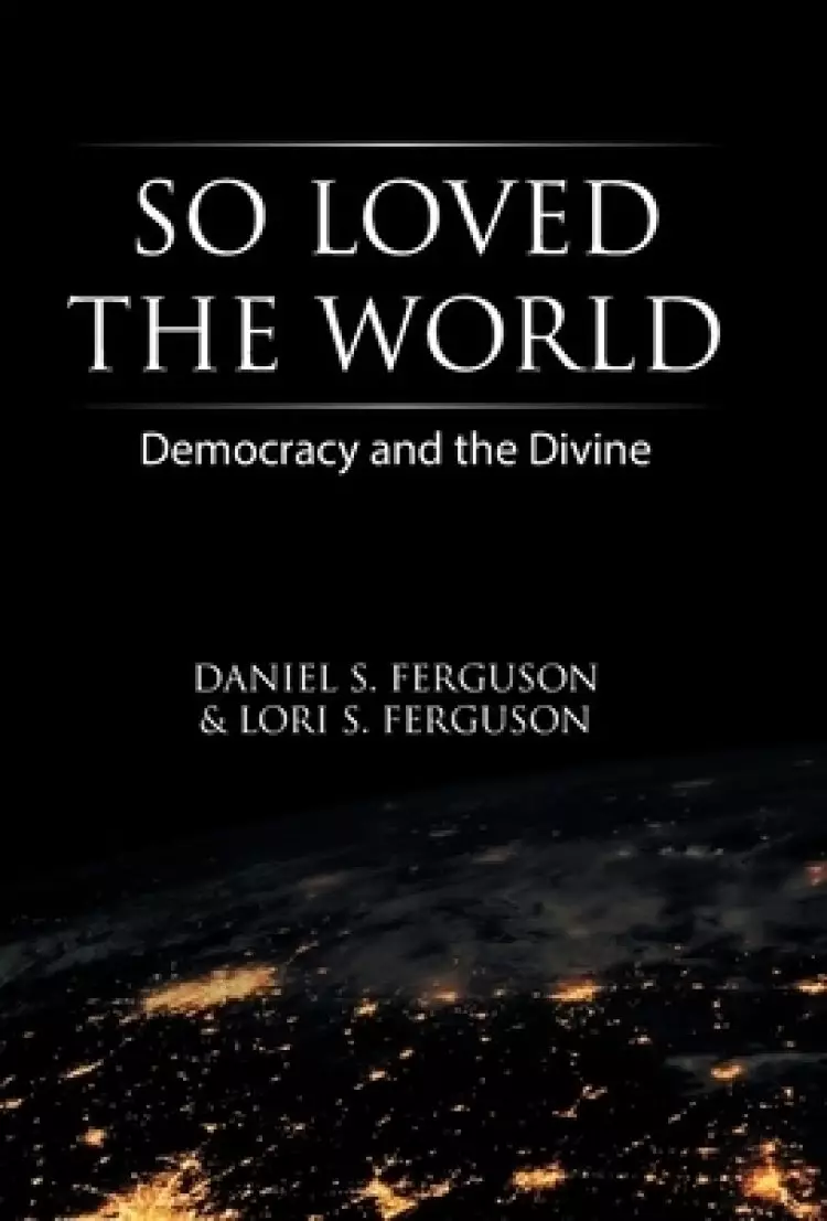 So Loved the World: Democracy and the Divine