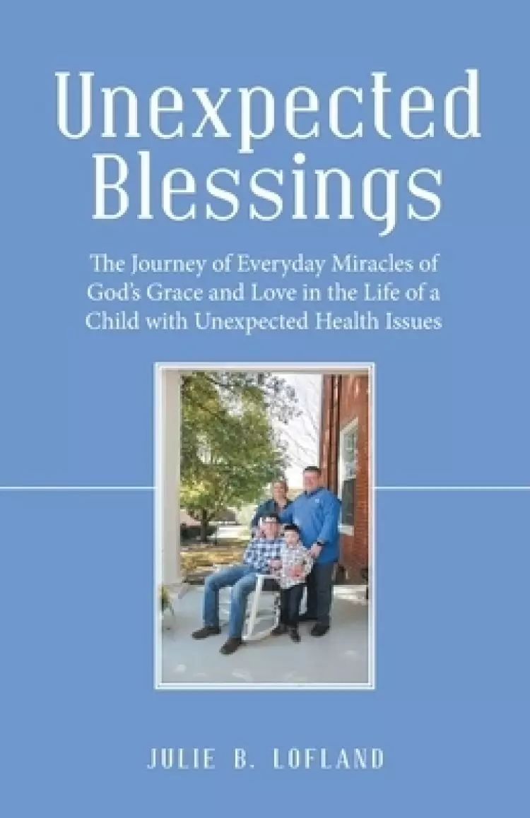 Unexpected Blessings: The Journey of Everyday Miracles of God's Grace and Love in the Life of a Child with Unexpected Health Issues
