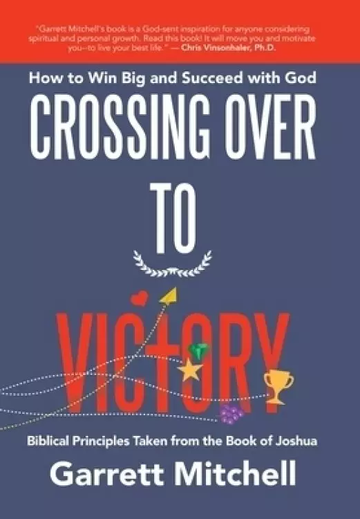 Crossing over to Victory: How to Win Big and Succeed with God