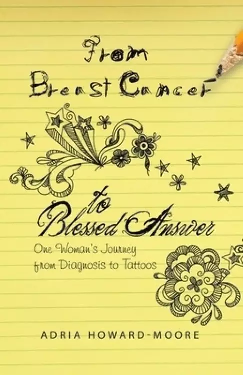 From Breast Cancer to Blessed Answer: One Woman's Journey from Diagnosis to Tattoos