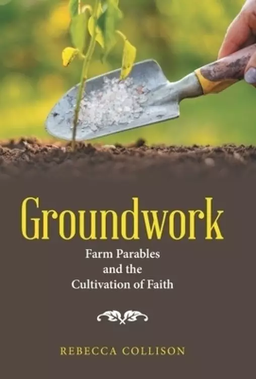 Groundwork: Farm Parables and the Cultivation of Faith