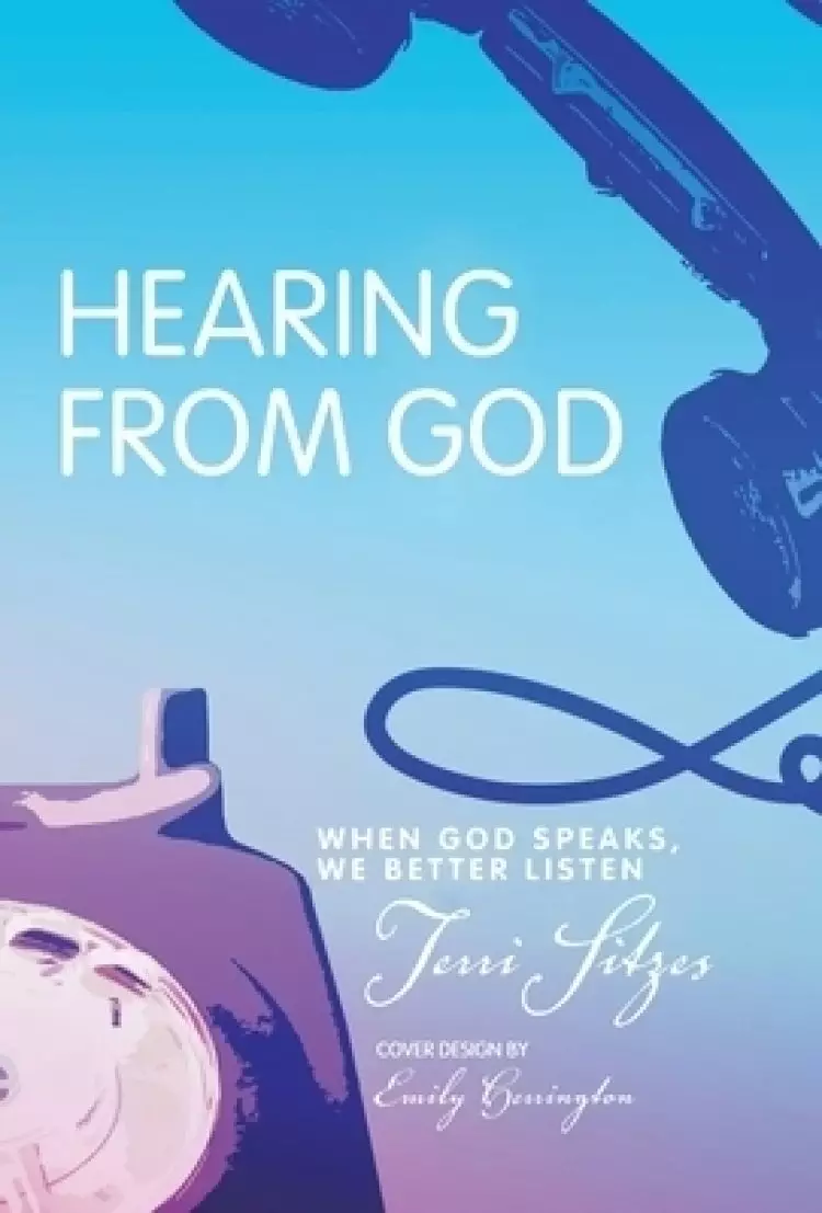 Hearing from God: When God Speaks, We Better Listen