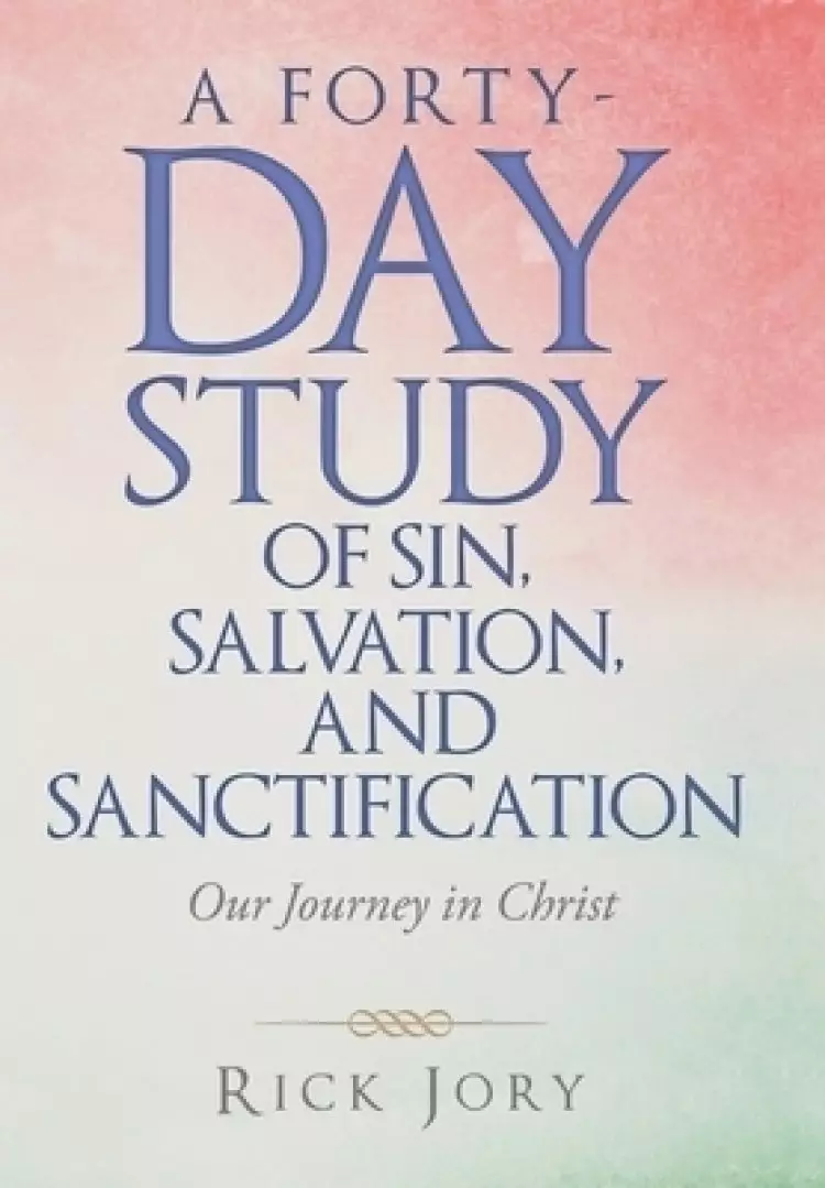 A Forty-Day Study of Sin, Salvation, and Sanctification: Our Journey in Christ