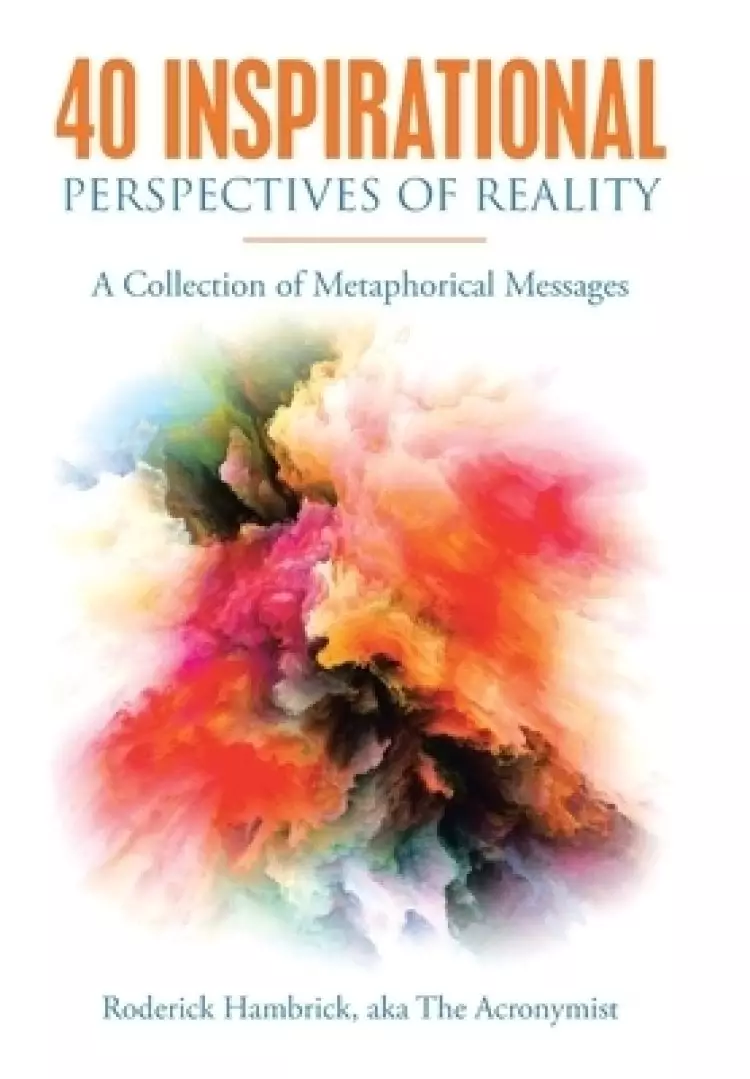 40 Inspirational Perspectives of Reality: A Collection of Metaphorical Messages