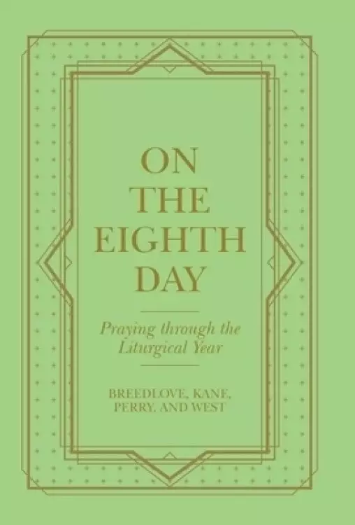 On the Eighth Day: Praying Through the Liturgical Year