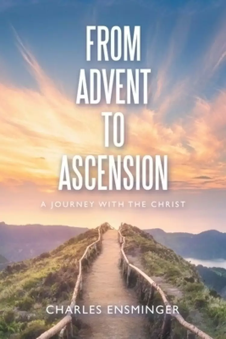 From Advent to Ascension: A Journey with the Christ