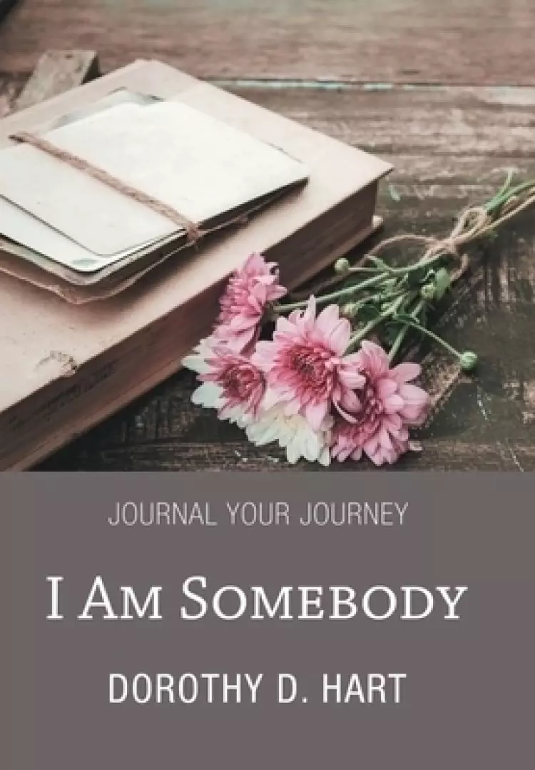 I Am Somebody: Journal Your Journey