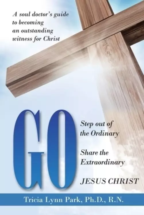 Go: Step out of the Ordinary Share the Extraordinary  Jesus Christ