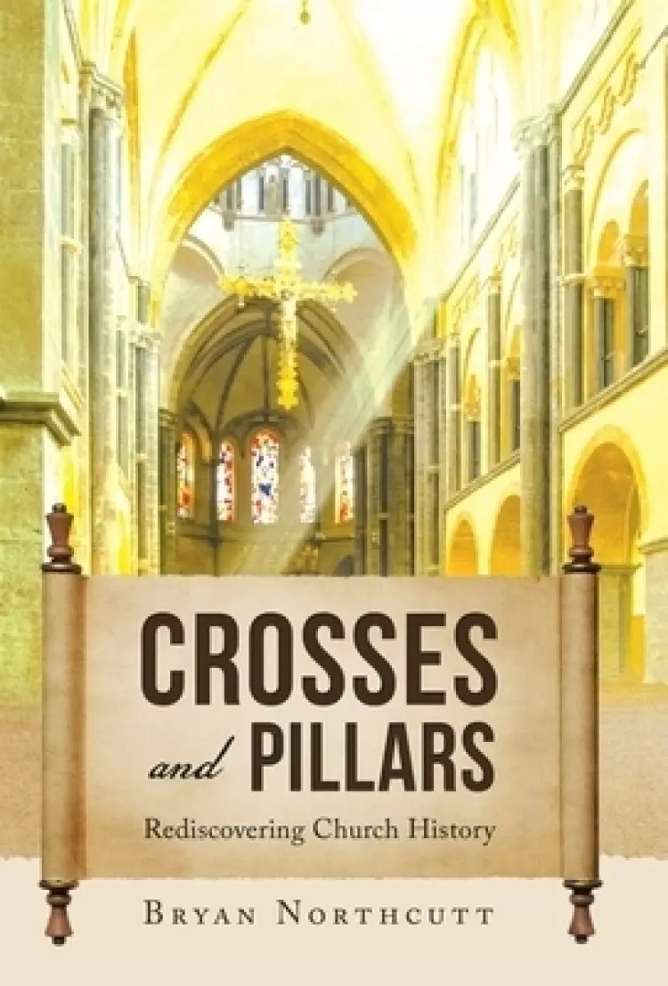 Crosses and Pillars: Rediscovering Church History