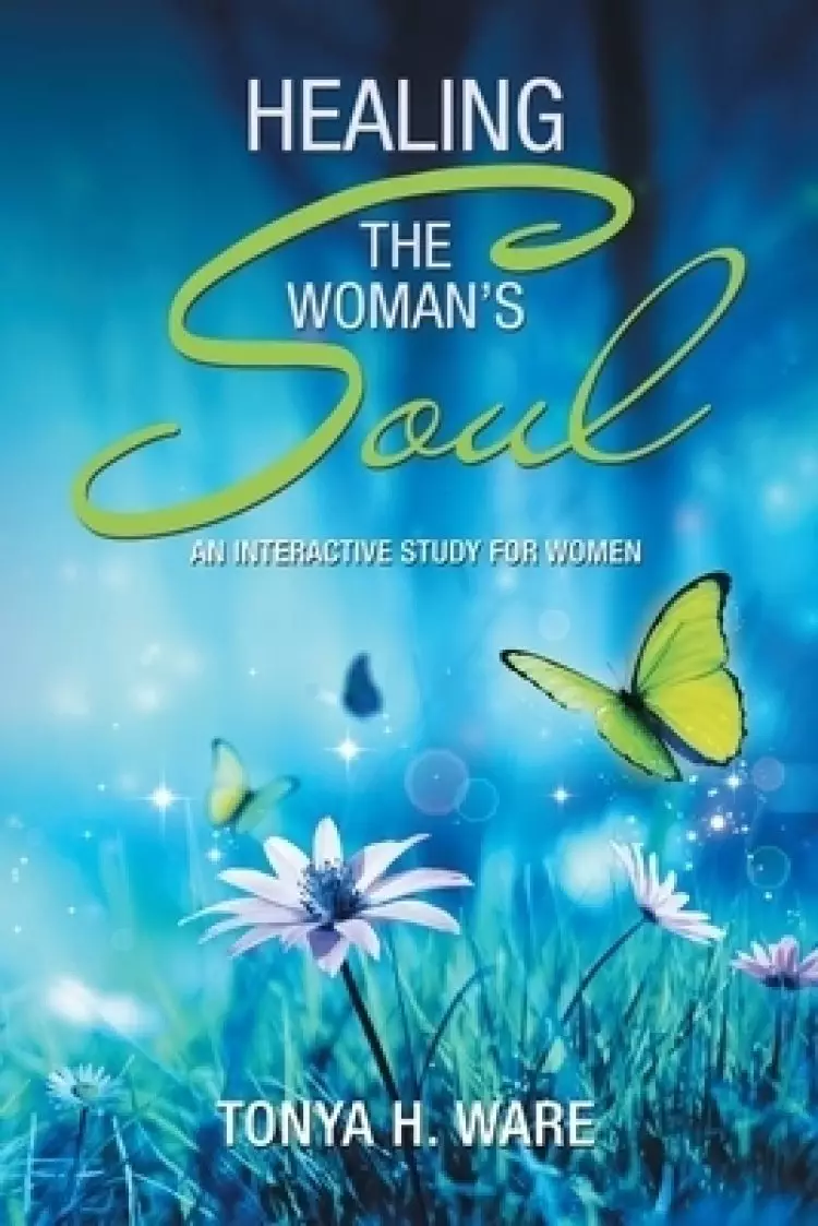 Healing the Woman's Soul: An Interactive Study for Women