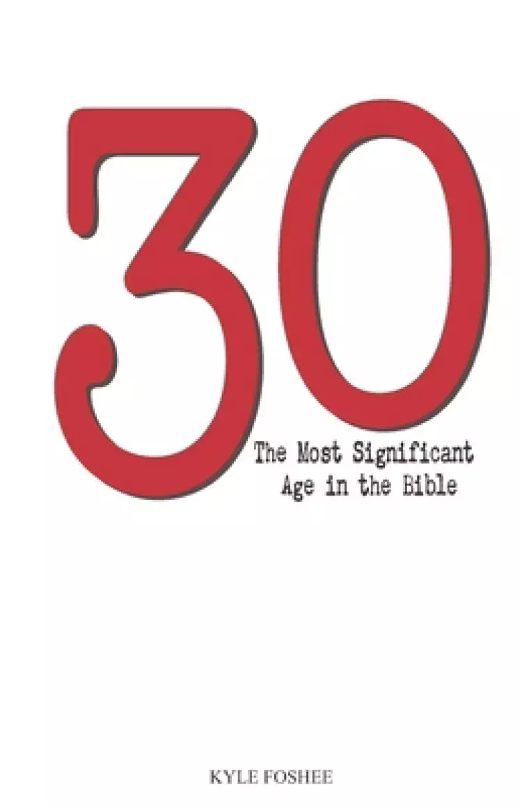 30: The Most Significant Age in the Bible