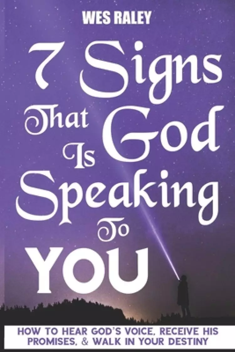 7 Signs that God is Speaking to You: How to Hear God's Voice, Receive His Promises, & Walk in Your Destiny