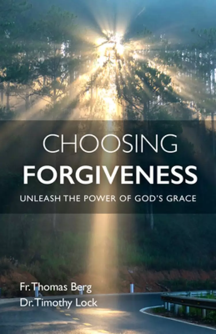 Choosing Forgiveness: Unleash the Power of God's Grace