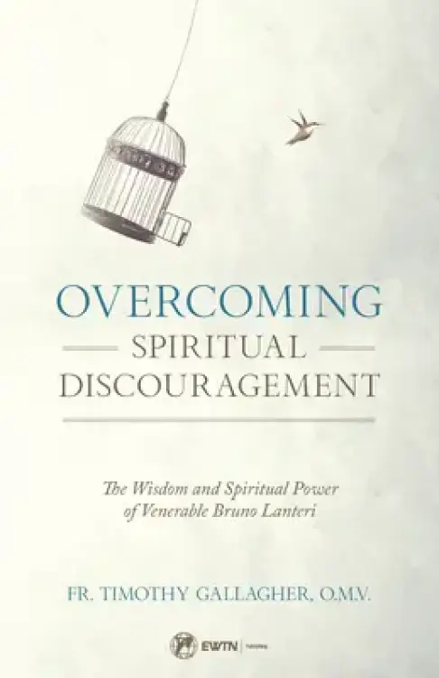 Overcoming Spiritual Discouragement: The Wisdom and Spiritual Power of Venerable Bruno Lanteri