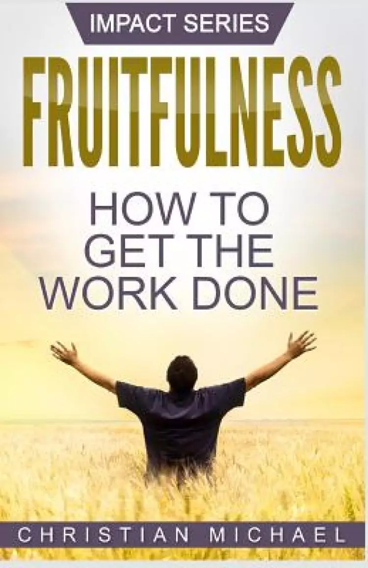 Fruitfulness: How to Get the Work Done