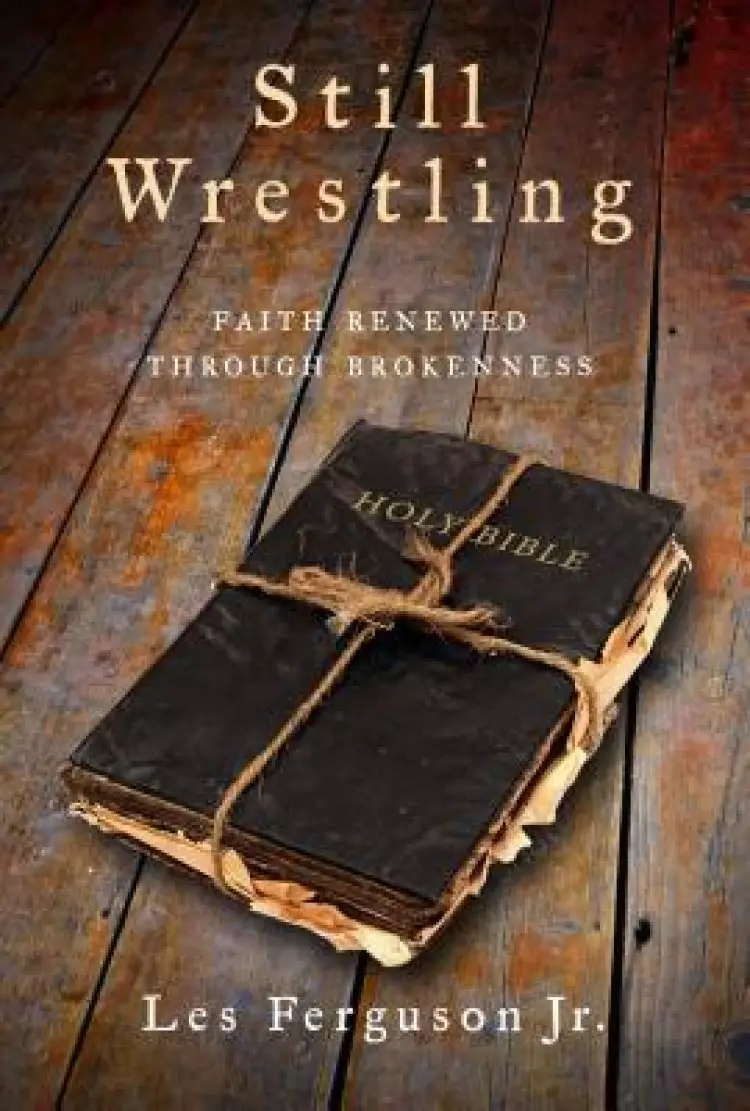 Still Wrestling: Faith Renewed Through Brokenness