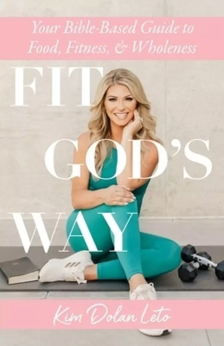 Fit God's Way: Your Bible-Based Guide to Food, Fitness, and Wholeness