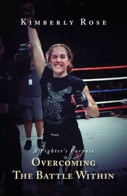 A Fighter's Purpose: Overcoming The Battle Within