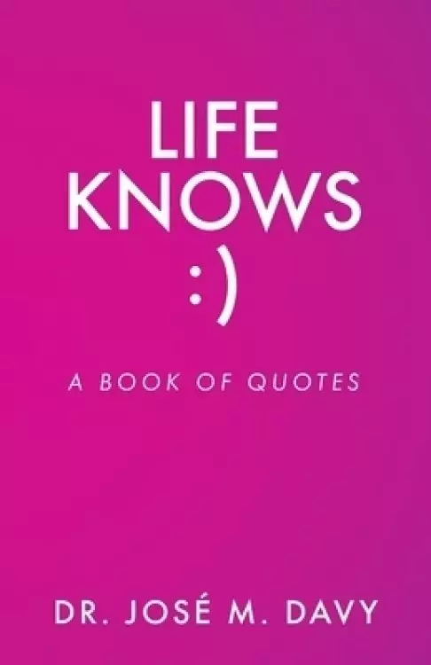 Life Knows: A Book of Quotes