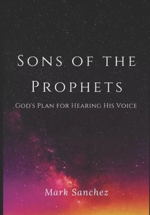 Sons Of The Prophets: God's plan for hearing His voice