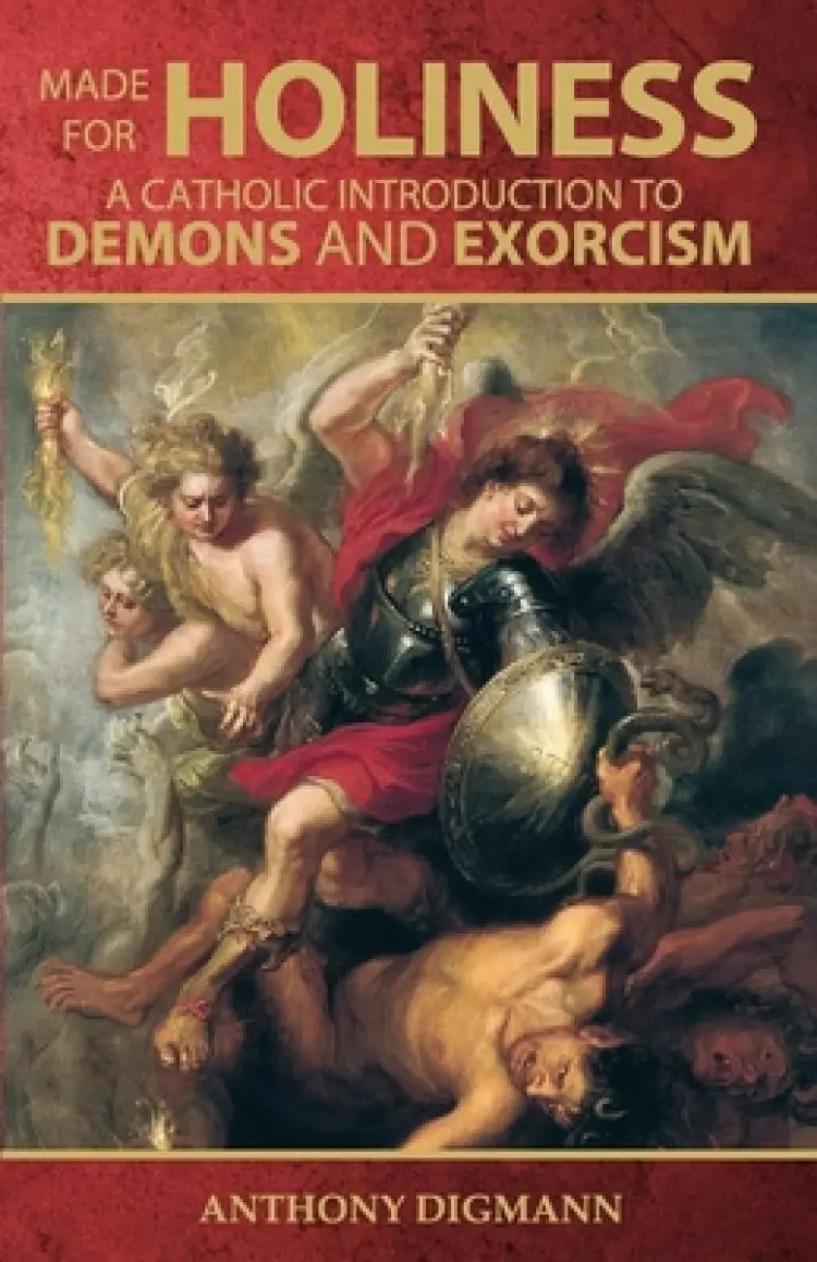 Made for Holiness: A Catholic Introduction to Demons and Exorcism