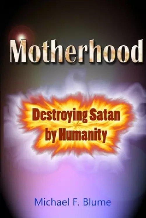 Motherhood: Destroying Satan by Humanity