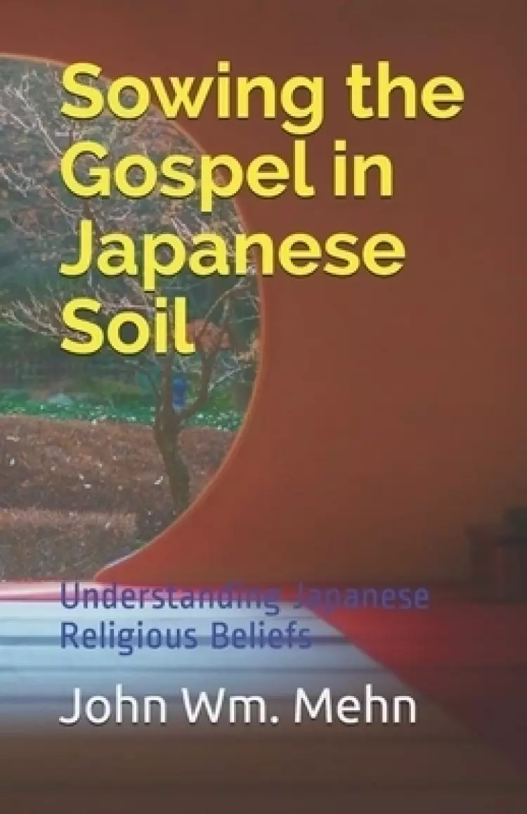 Sowing the Gospel in Japanese Soil: Understanding Japanese Religious Beliefs
