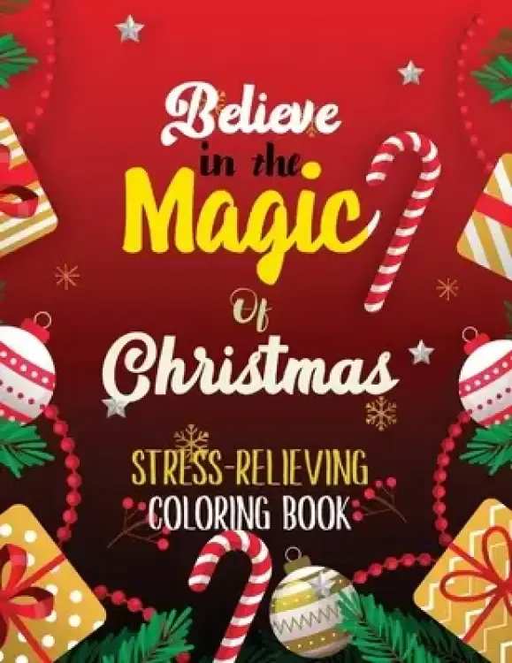 Believe in the Magic of Christmas - Stress-Relieving Coloring Book: Beautiful Winter Christmas Coloring Book, Christmas Fun Grayscale Coloring Pages,