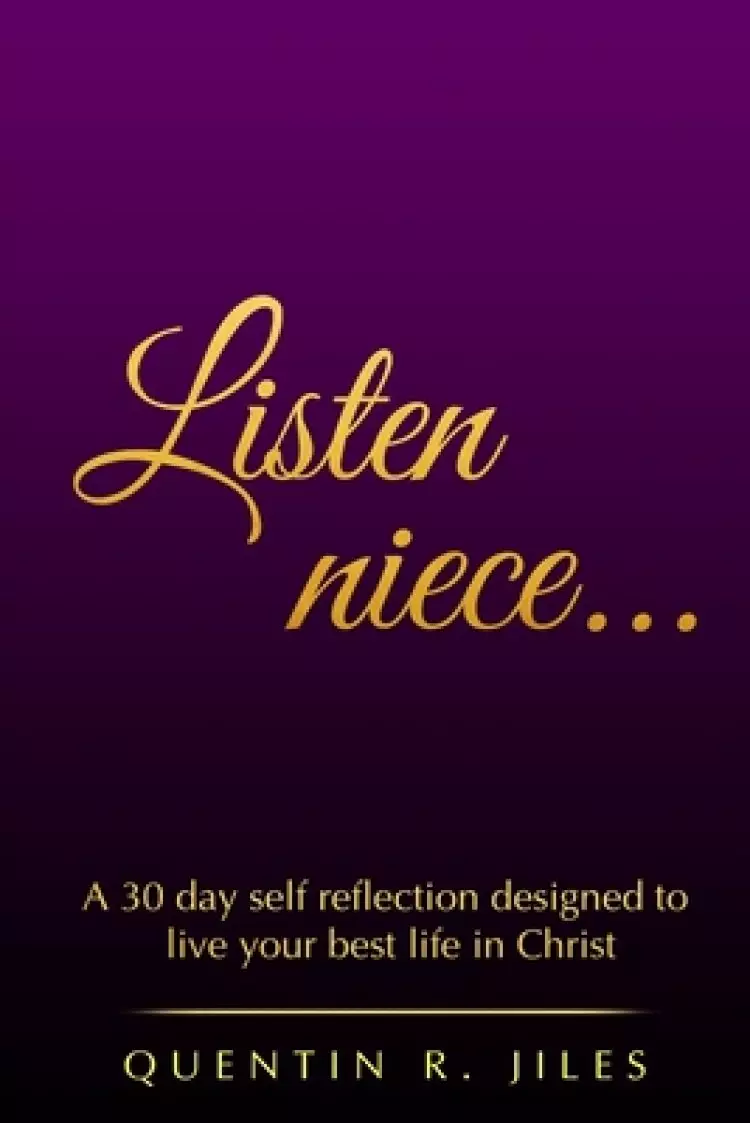 Listen Niece...: A 30 day self reflection designed to love your best life in Christ