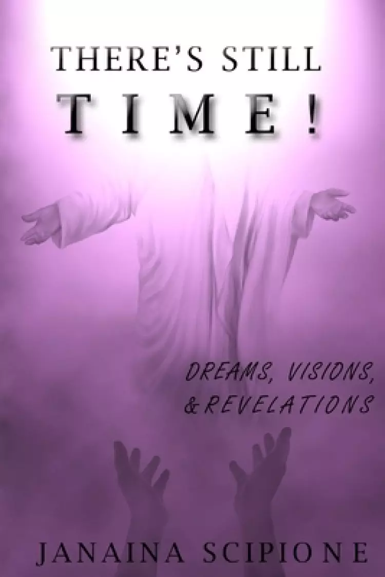 There's Still Time!: Dreams, Visions, and Revelations