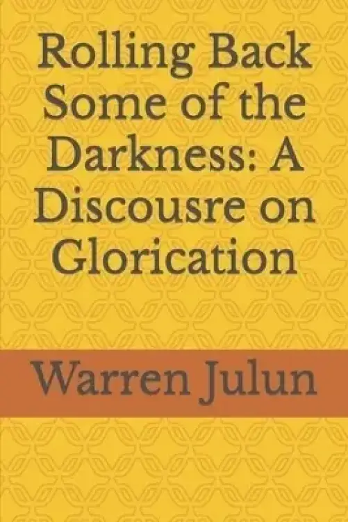 Rolling Back Some of the Darkness: A Discousre on Glorication