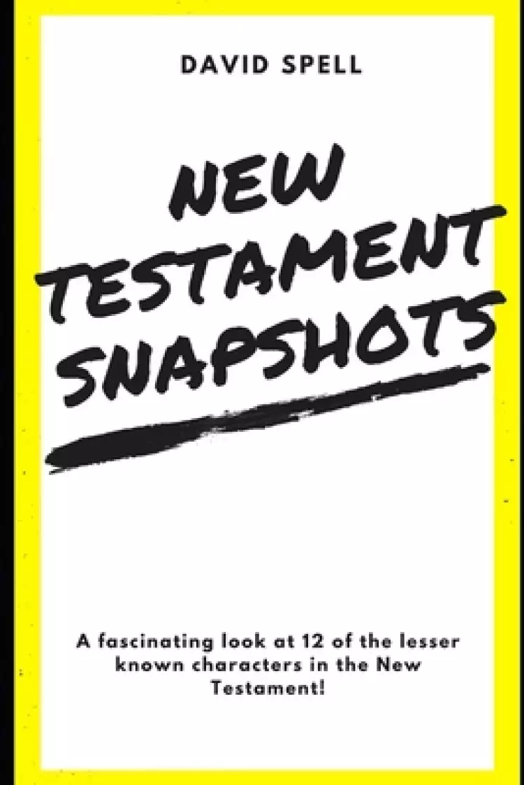 New Testament Snapshots: A fascinating look at 12 of the lesser known characters in the New Testament!