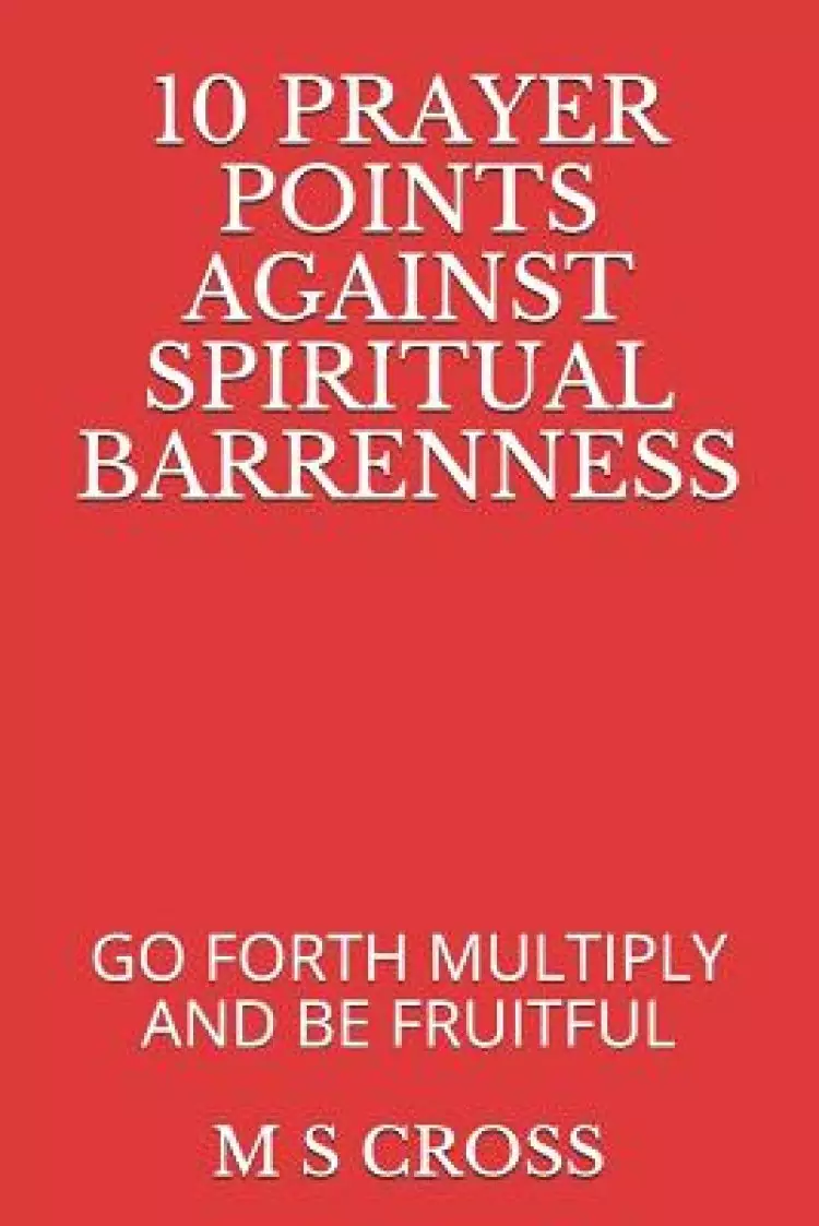 10 Prayer Points Against Spiritual Barrenness: Go Forth Multiply and Be Fruitful
