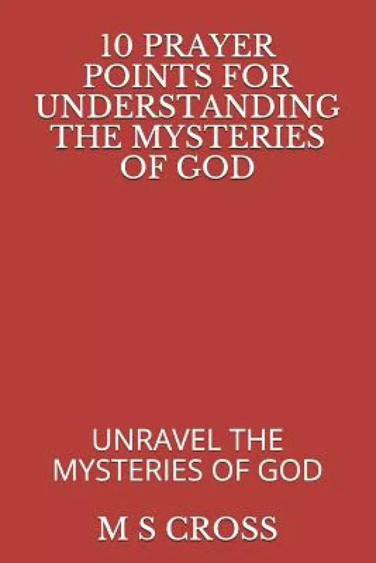 10 Prayer Points for Understanding the Mysteries of God: Unravel the Mysteries of God