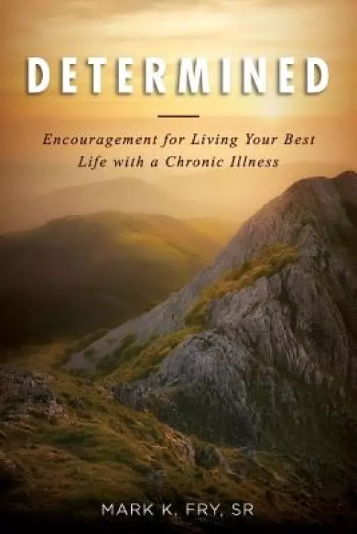 DETERMINED: Encouragement for Living Your Best Life with a Chronic Illness