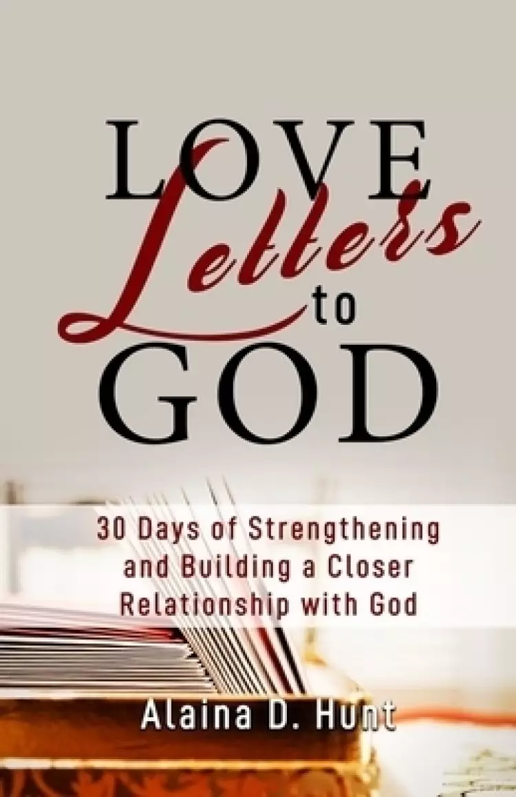 Love Letters to God: 30 Days to Strengthening and Building a Closer Relationship with God