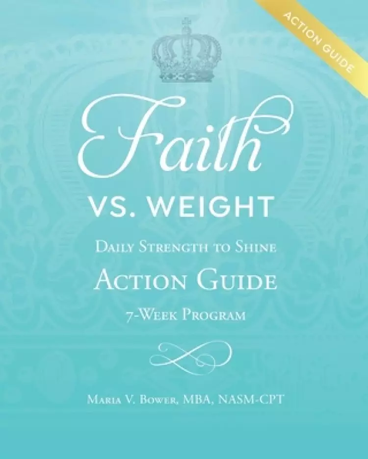 Faith Vs. Weight: Daily Strength to Shine Action Guide 7-Week Program