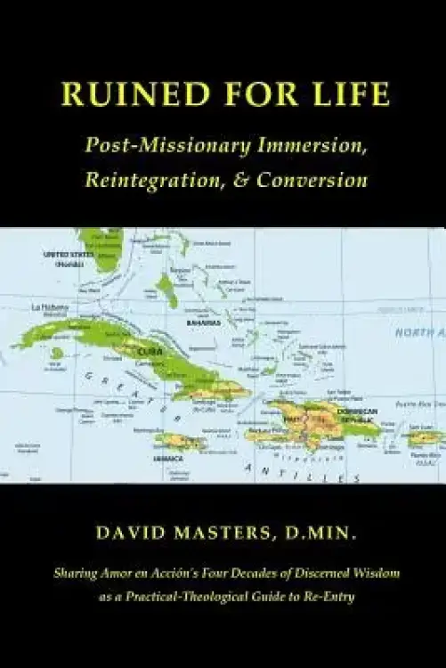 Ruined for Life: Post-Missionary Immersion, Reintegration, & Conversion
