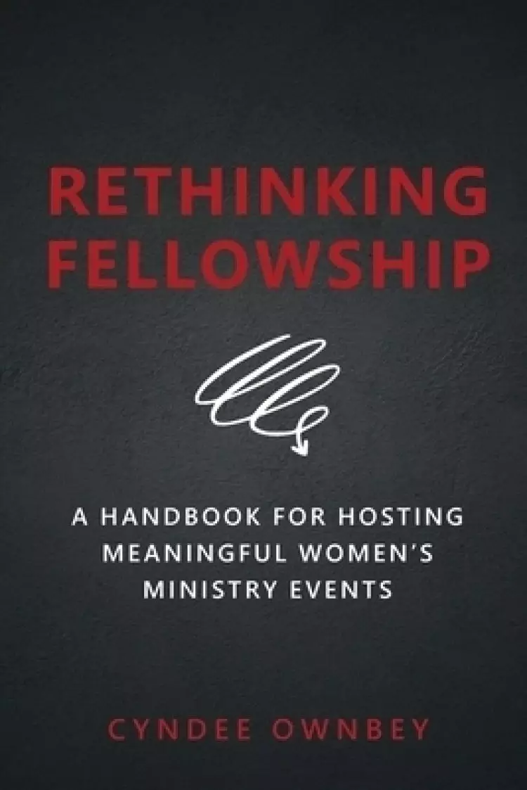 Rethinking Fellowship: A Handbook for Hosting Meaningful Women's Ministry Events