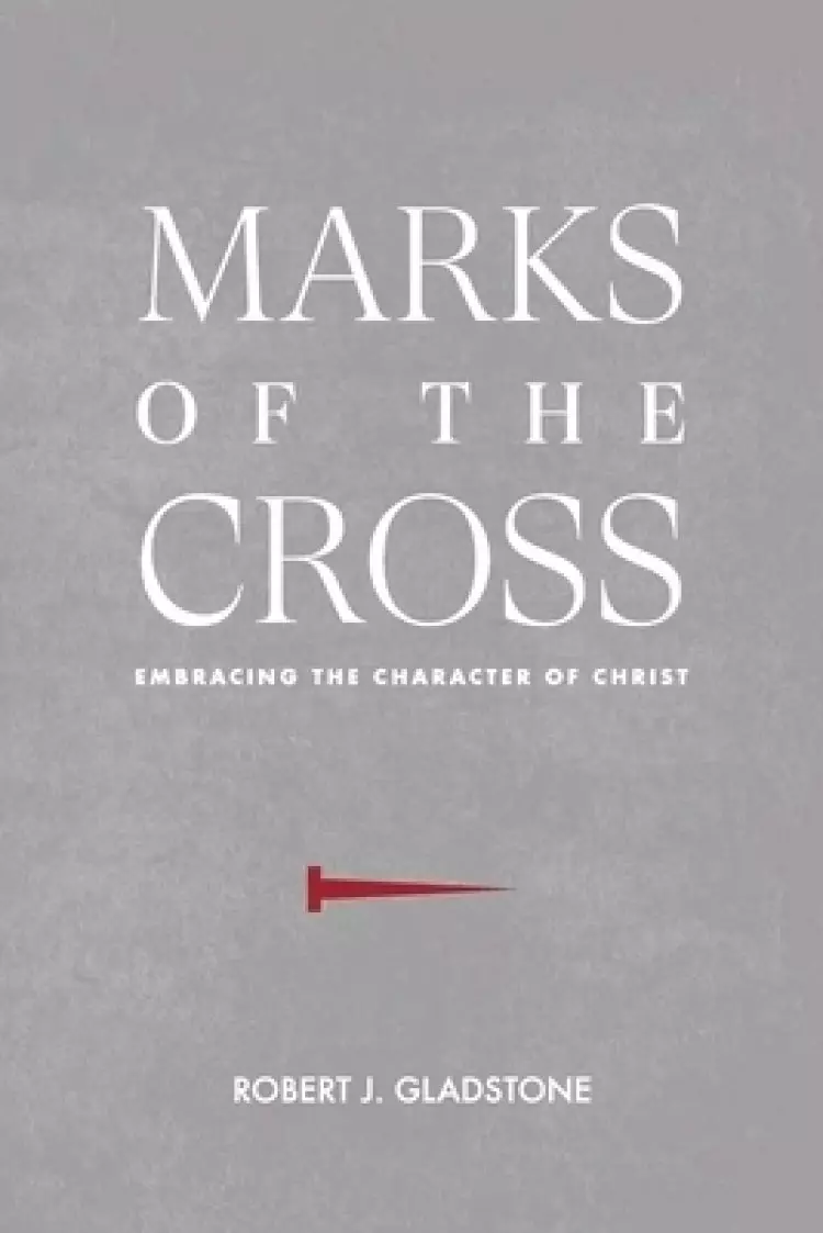 Marks of the Cross: Embracing the Character of Christ