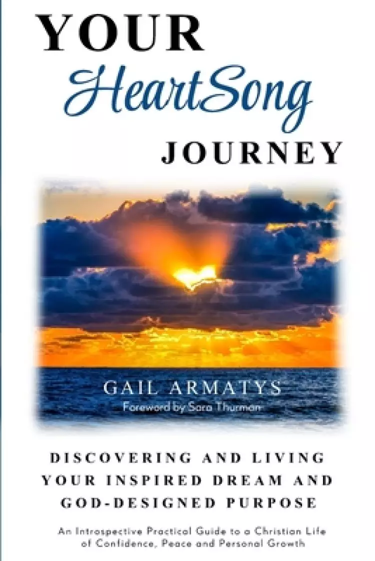 Your HeartSong Journey: Discovering and Living Your Inspired Dream and God-Designed Purpose