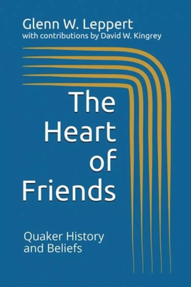 The Heart of Friends: Quaker History and Beliefs