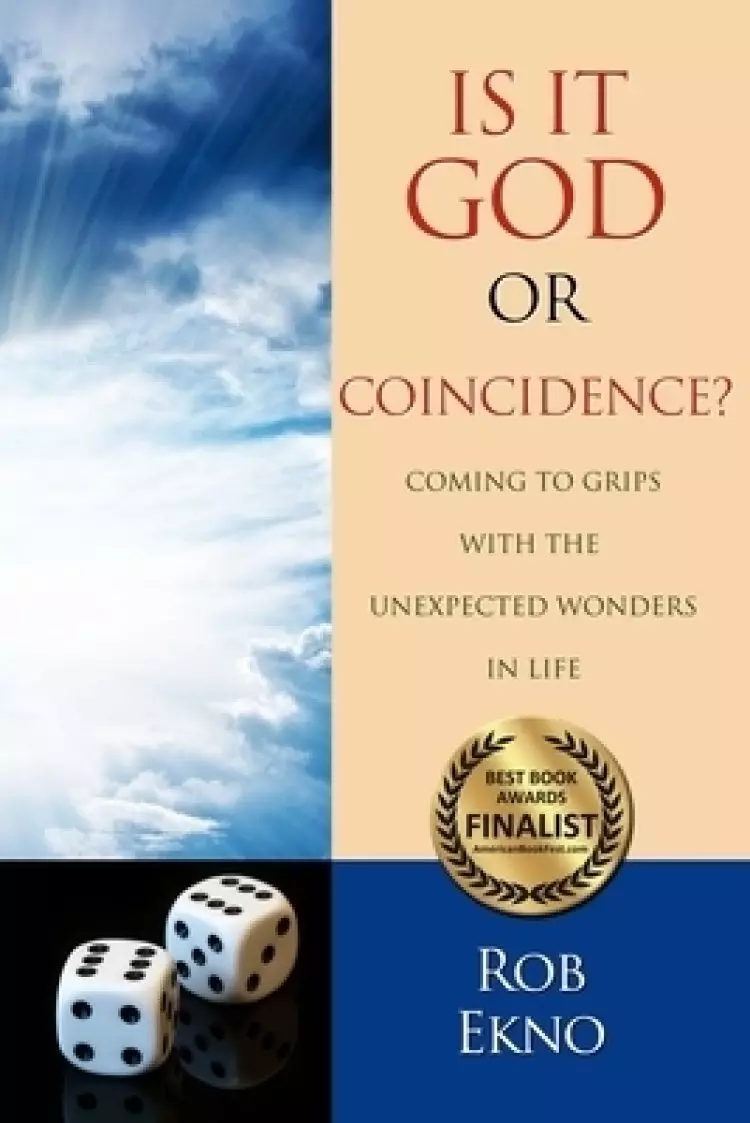 Is It God Or Coincidence?...Coming To Grips With The Unexpected Wonders In Life