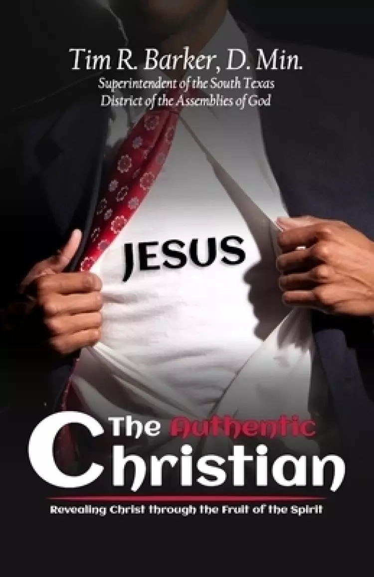 The Authentic Christian : Revealing Christ through the Fruit of the Spirit