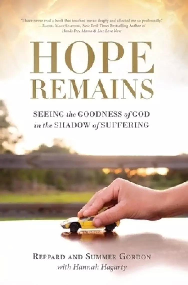 Hope Remains: Seeing the Goodness of God in the Shadow of Suffering