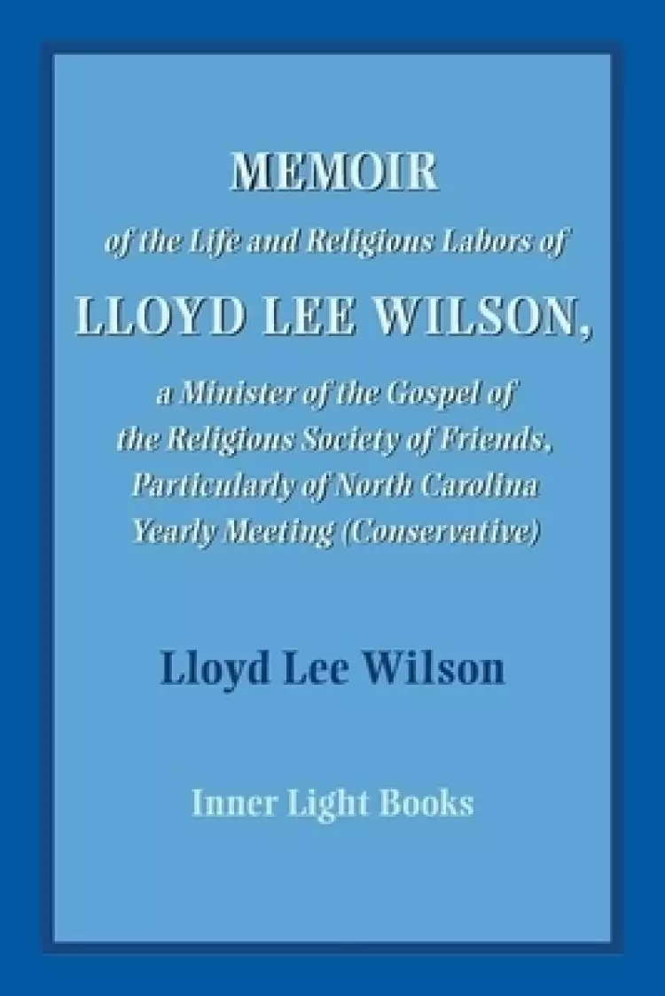 Memoir of the Life and Religious Labors of Lloyd Lee Wilson